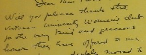 "Will you please thank the Victoria University Women's Club for the very kind and gracious honor they have offered to me"